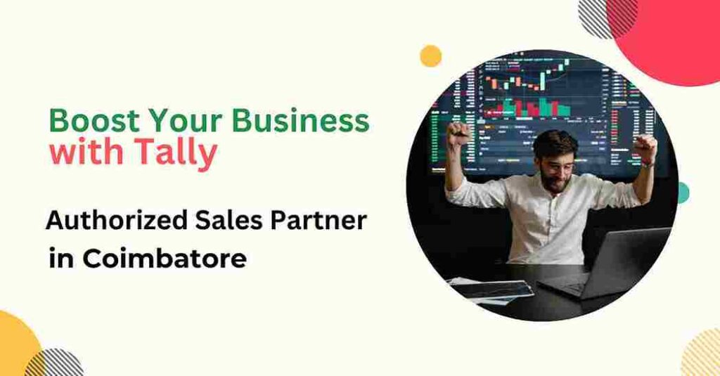 Boost Your Business with Tally: Find the Best Authorized Tally Sales Partner in Coimbatore
